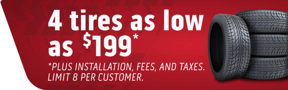 4 tires as low as $200 plus installation, fees, and taxes. Limit 8 per customer