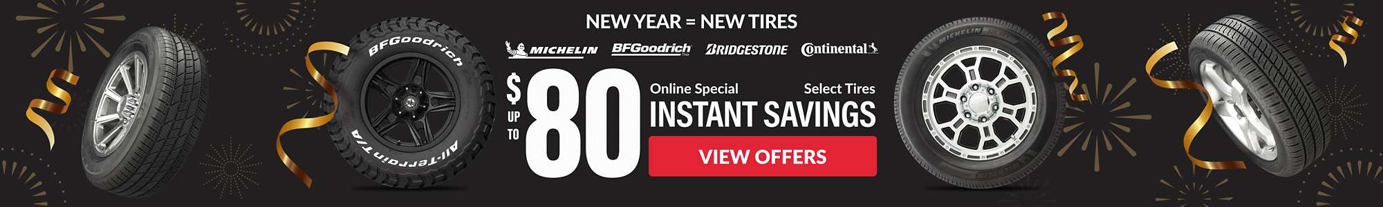 Instant Savings:Up to $80 instant savings on Michelin, Continental, BFGoodrich, and Bridgestone tires ... view offers