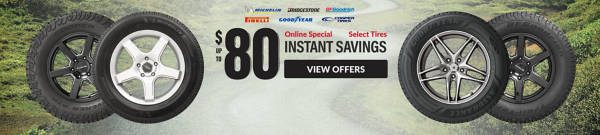Online Special: Up to $80 Instant Savings on select tires ... view offer