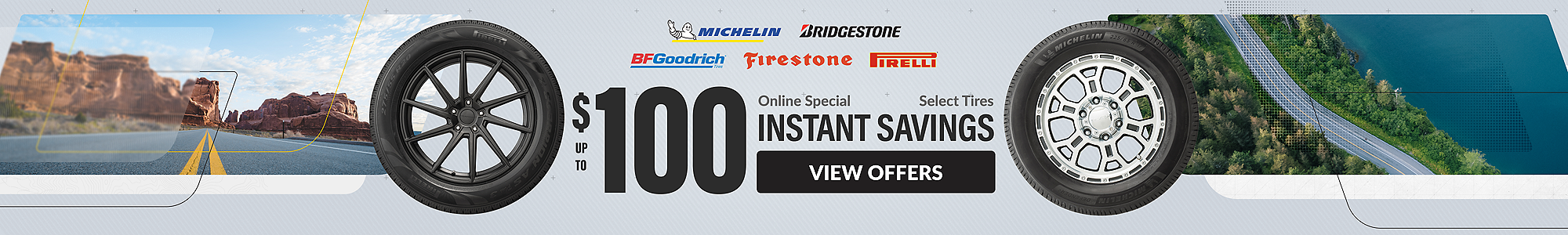 Online Special: up to $100 instant savings on select tires ... view offers