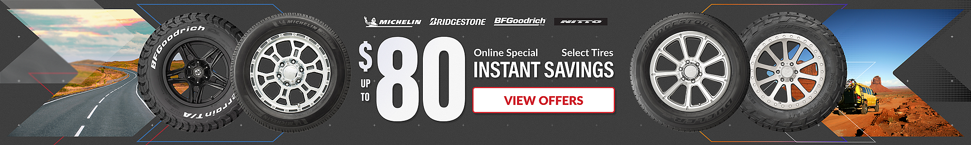 Online Special: up to $80 instant savings on select tires ... view offers