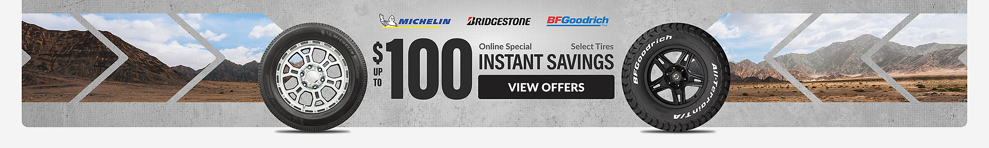 Online Special: up to $100 instant savings on select tires ... view offers