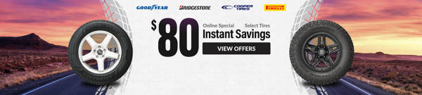 Online Special: up to $80 Instant Savings on select tires ... view offer