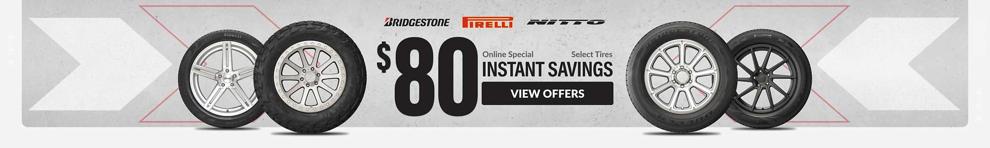 Instant Savings:$80 in savings on select Bridgestone, Pirelli, and Nitto ... view offers