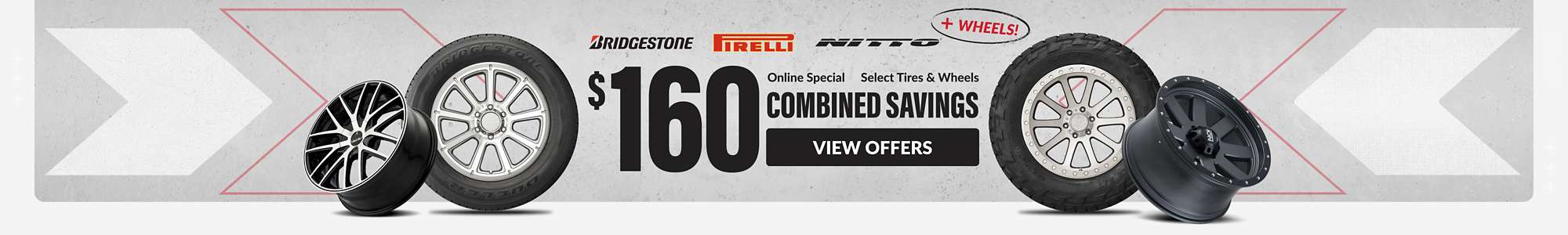Instant Savings:$160 in combined savings on select Bridgestone, Pirelli, Nitto, and select wheels ... view offers