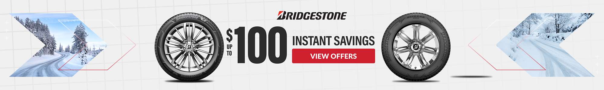 Instant Savings: Up to $100 instant savings on Bridgestone WeatherPeak and Blizzak tires ... view offers