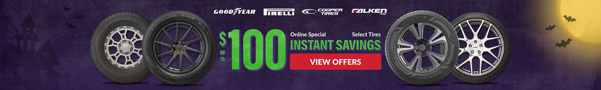 Instant Savings: Up to $100 instant savings on select Pirelli, Goodyear, Cooper, and Falken tires ... view offers