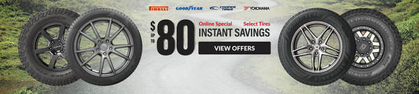 Online Special: Up to $80 Instant Savings on select tires ... view offer