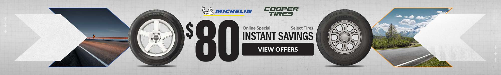 Online Special: $80 Instant Savings on Michelin and Cooper tires. View Offers