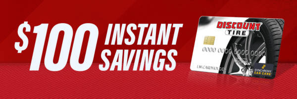 $100 Instant Savings with your Discount Tire credit card on any $799+ total purchase (after discounts)