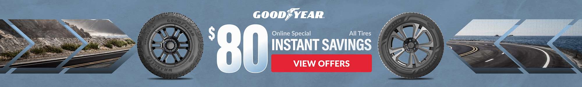 Instant Savings:$80 instant savings on Goodyear tires ... view offers