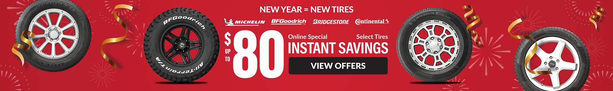 Instant Savings:Up to $80 off on select Michelin, Continental, BFGoodrich, and Bridgestone ... view offers