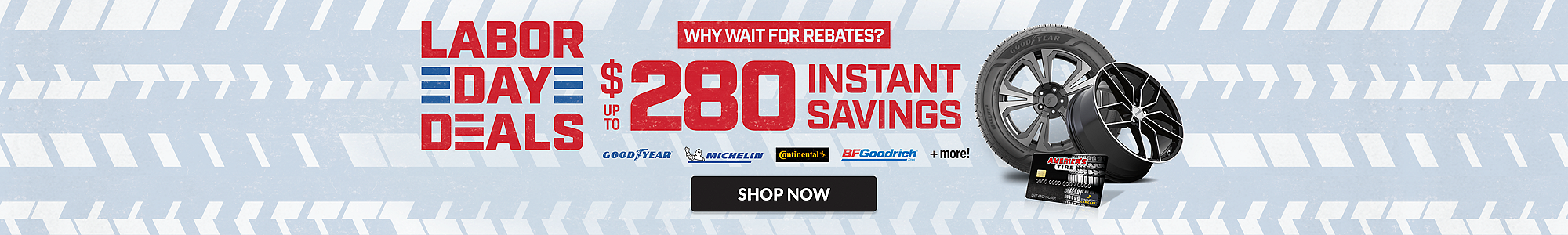 Labor Day Deals: up to $280 combined instant savings on select tires and wheels ... shop now