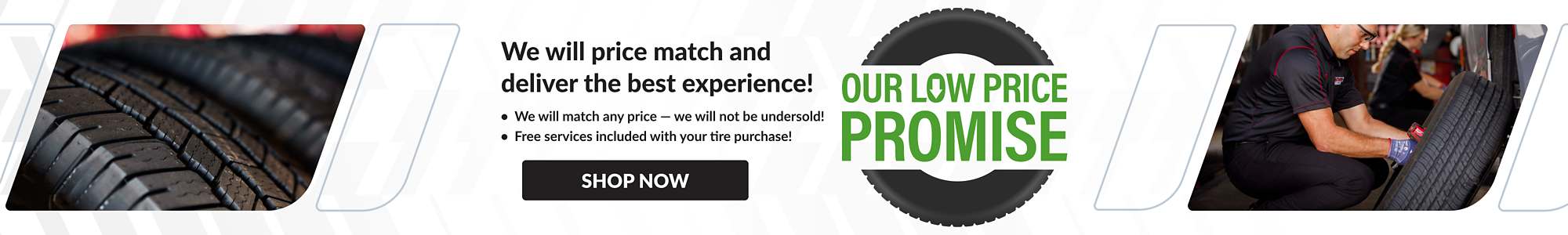 Our low price promise. We will price match and deliver the best experience! We will match any price - we will not be undersold! Free services included with your tire purchase! Learn more.