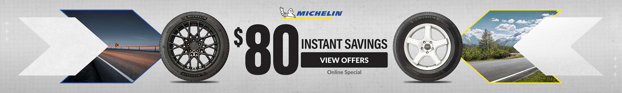 Online Special: $80 Instant Savings on Michelin tires. View Offers