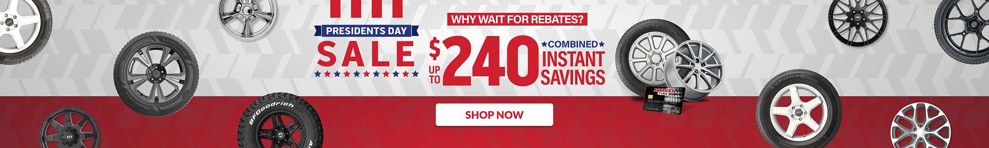 Presidents Day Sale: Up to $240 Combined Instant Savings on select tires and wheels ... shop now