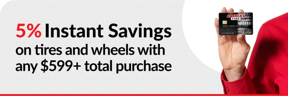 5% Off tire & wheel purchases with any $599+ total purchase with your America's Tire credit card