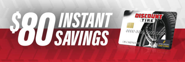 $80 instant savings on any purchase of $799 or more (after discounts) with your Discount Tire credit card